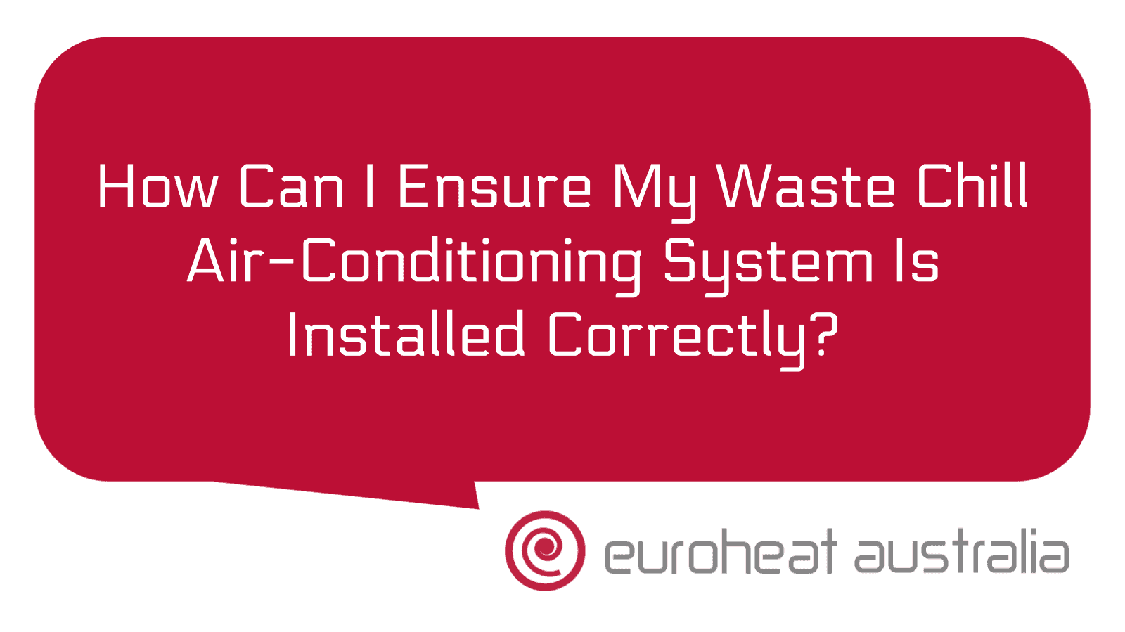 How Can I Ensure My Waste Chill AirConditioning System Is Installed Correctly? Euroheat