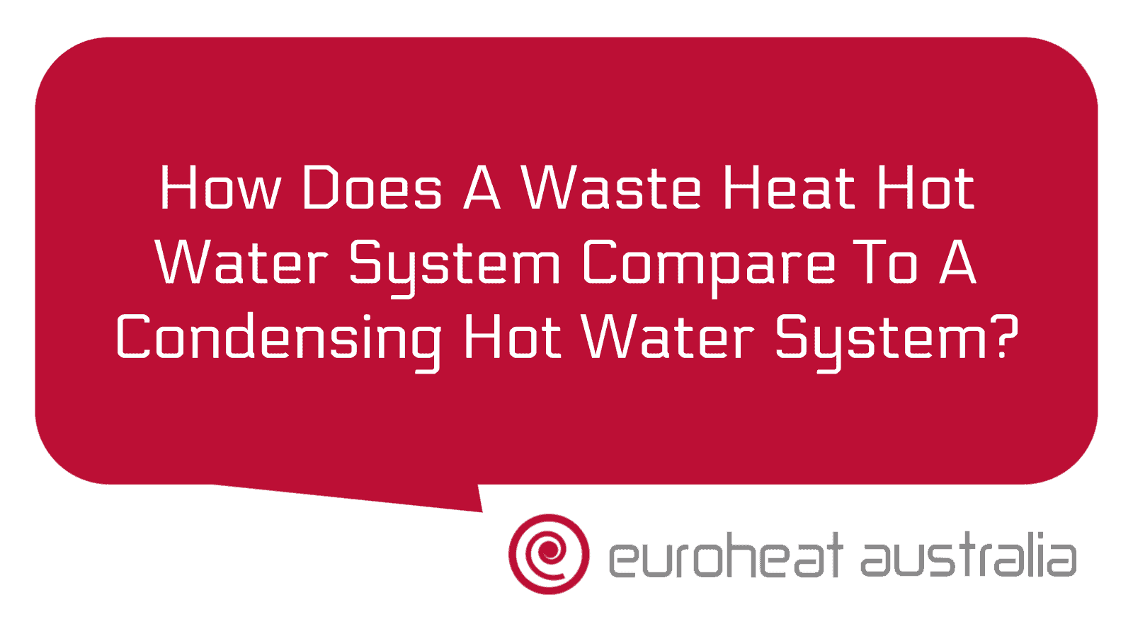 How Does A Waste Heat Hot Water System Compare To A Condensing Hot Water System? Euroheat