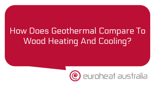 How Does Geothermal Compare To Wood Heating And Cooling Euroheat